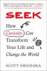 Go to record Seek : how curiosity can transform your life and change th...