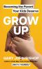 Go to record Grow up : becoming the parent your kids deserve
