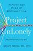 Go to record Project unlonely : healing our crisis of disconnection