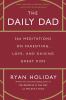 Go to record The daily dad : 366 meditations on parenting, love and rai...