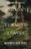 Go to record Moon of the turning leaves : a novel