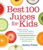 Go to record Best 100 juices for kids : totally yummy, awesomely health...