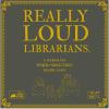 Go to record Really loud librarians : a merciless word-shouting board g...
