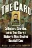Go to record The card : collectors, con men, and the true story of hist...