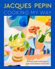 Go to record Jacques Pépin cooking my way : recipes and techniques for ...