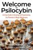 Go to record Welcome to psilocybin : an easy guide to growing and exper...