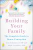 Go to record Building your family : the complete guide to donor concept...