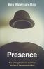Go to record Presence : the strange science and true stories of the uns...