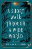 Go to record A short walk through a wide world : a novel