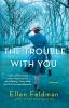 Go to record The trouble with you : a novel