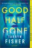 Go to record Good half gone : a novel