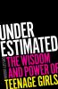 Go to record Underestimated : the wisdom and power of teenage girls