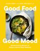 Go to record Good food, good mood : 100 nourishing recipes to support m...