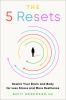 Go to record 5 Resets : Rewire Your Brain and Body for Less Stress and ...