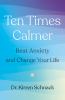Go to record Ten times calmer : beat anxiety and change your life