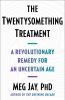 Go to record The twentysomething treatment : a revolutionary remedy for...