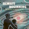 Go to record Always beginning : the big bang, the universe, and you