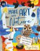 Go to record Make art with nature : find inspiration and materials from...