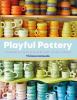 Go to record Playful pottery : the mudwitch's guide to creating curvy, ...