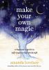 Go to record Make your own magic : a beginner's guide to self-empowerin...