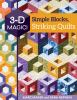 Go to record 3-D magic! Simple blocks, striking quilts