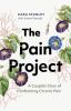 Go to record The pain project : a couple's story of confronting chronic...