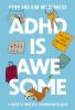 Go to record ADHD is awesome : a guide to (mostly) thriving with ADHD