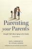 Go to record Parenting your parents : straight talk about aging in the ...