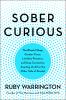 Go to record Sober curious : the blissful sleep, greater focus, limitle...
