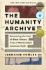 Go to record The humanity archive : recovering the soul of Black histor...