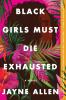 Go to record Black girls must die exhausted : a novel for grown-ups