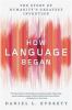 Go to record How language began : the story of humanity's greatest inve...