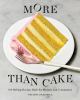 Go to record More than cake : 100 baking recipes built for pleasure and...