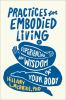 Go to record Practices for embodied living : experiencing the wisdom of...