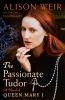 Go to record The passionate Tudor : a novel of Queen Mary I