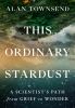 Go to record This ordinary stardust : a scientist's path from grief to ...