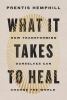 Go to record What it takes to heal : how transforming ourselves can cha...