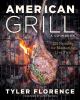 Go to record American grill : a cookbook : 125 recipes for mastering li...