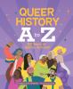 Go to record Queer history A to Z : 100 years of LGBTQ+ activism