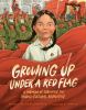 Go to record Growing up under a red flag : a memoir of surviving the Ch...