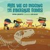Go to record Here we go digging for dinosaur bones