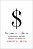 Go to record Supercapitalism : the transformation of business, democrac...