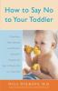 Go to record How to say no to your toddler : creating a safe, rational,...
