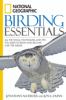Go to record National Geographic birding essentials : all the tools, te...