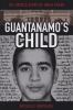 Go to record Guantanamo's child : the untold story of Omar Khadr