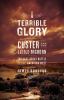 Go to record A terrible glory : Custer and the Little Bighorn : the las...