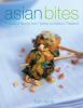 Go to record Asian bites : a feast of flavors from Turkey to India to J...