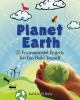 Go to record Planet Earth : 25 environmental projects you can build you...