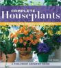 Go to record Complete houseplants : featuring over 240 easy-care favori...