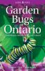 Go to record Garden bugs of Ontario : gardening to attract, repel and c...